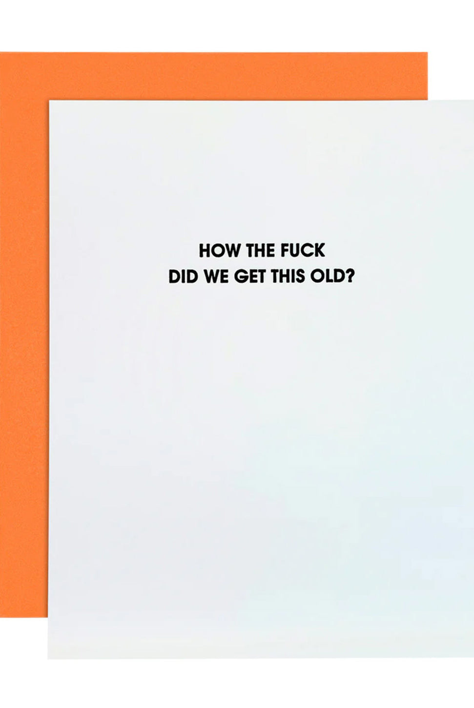 How The F*ck Did We Get This Old - Letterpress Card-CHEZ GAGNE LETTERPRESS-Over the Rainbow