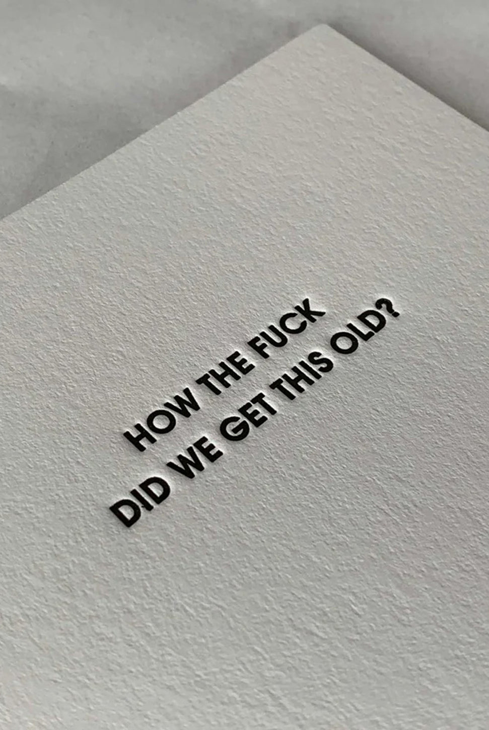 How The F*ck Did We Get This Old - Letterpress Card-CHEZ GAGNE LETTERPRESS-Over the Rainbow