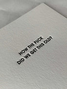 How The F*ck Did We Get This Old - Letterpress Card-CHEZ GAGNE LETTERPRESS-Over the Rainbow